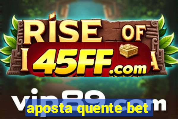 aposta quente bet